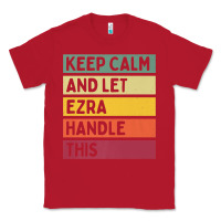 Red Keep Calm And Let Ezra Handle This Funny Retro Quote Classic Tee - minhPixels