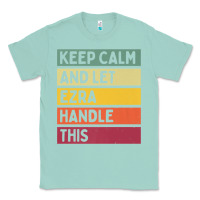 Seafoam Keep Calm And Let Ezra Handle This Funny Retro Quote Classic Tee - minhPixels