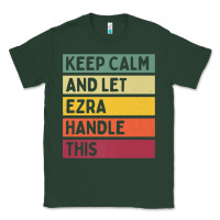Sports Green Keep Calm And Let Ezra Handle This Funny Retro Quote Classic Tee - minhPixels