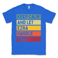 True Royal Keep Calm And Let Ezra Handle This Funny Retro Quote Classic Tee - minhPixels