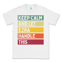 White Keep Calm And Let Ezra Handle This Funny Retro Quote Classic Tee - minhPixels