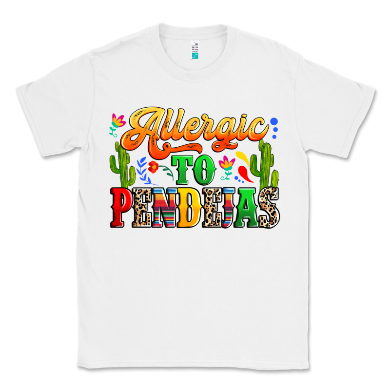 Allergic To Pendejas Classic Tee by RanaPortraitStore | Teevron