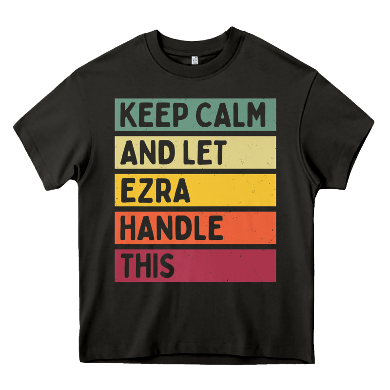 Keep Calm And Let Ezra Handle This Funny Retro Quote Heavy Core Tee by minhPixels | Teevron