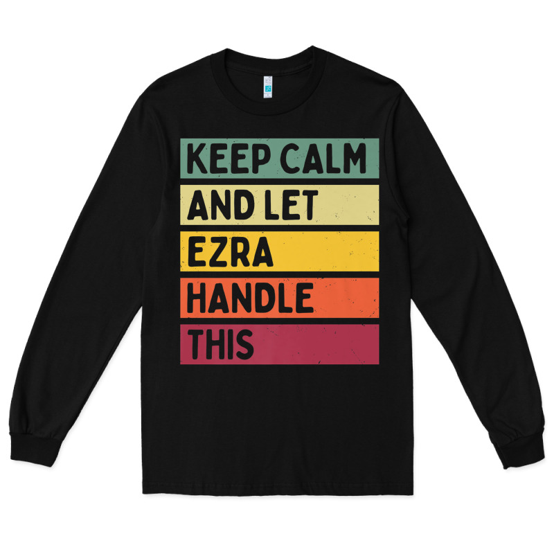 Keep Calm And Let Ezra Handle This Funny Retro Quote Long Sleeve Tee by minhPixels | Teevron