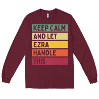 Burgundy Keep Calm And Let Ezra Handle This Funny Retro Quote Long Sleeve Tee - minhPixels