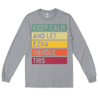 Heather Grey Keep Calm And Let Ezra Handle This Funny Retro Quote Long Sleeve Tee - minhPixels