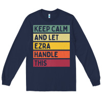 Navy Keep Calm And Let Ezra Handle This Funny Retro Quote Long Sleeve Tee - minhPixels