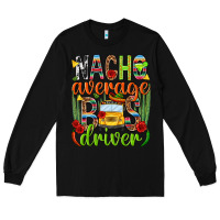 Black Nacho average bus driver Mexico Long Sleeve Tee - HowdyJamesFarm