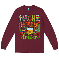 Burgundy Nacho average bus driver Mexico Long Sleeve Tee - HowdyJamesFarm