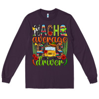 Plum Nacho average bus driver Mexico Long Sleeve Tee - HowdyJamesFarm