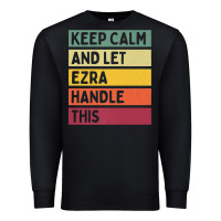 Black Keep Calm And Let Ezra Handle This Funny Retro Quote Premium Sweatshirt - minhPixels