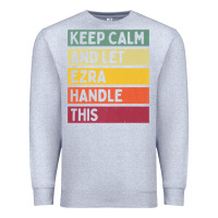 Heather Grey Keep Calm And Let Ezra Handle This Funny Retro Quote Premium Sweatshirt - minhPixels