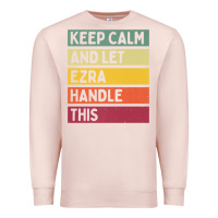 Pale Pink Keep Calm And Let Ezra Handle This Funny Retro Quote Premium Sweatshirt - minhPixels