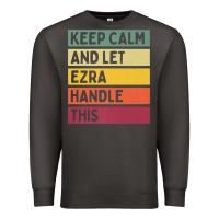 Smoke Keep Calm And Let Ezra Handle This Funny Retro Quote Premium Sweatshirt - minhPixels