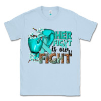 Dusty Blue Her fight is our fight Ovarian Cancer teal ribbon Classic Tee - NancyCooperArtShop