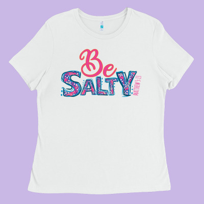 Be Salty Ladies Tee Designed By Bettercallsaul