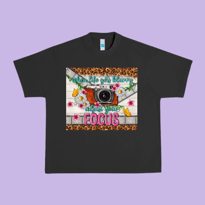 When Life Gets Blurry Adjust Your Focus Urban Heavy Tee Designed By Tumblerdesignbyshophia