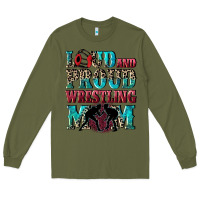 Army Green Loud and proud wrestling Mom Mother's Day Long Sleeve Tee - CowGirlArtShop