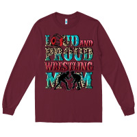 Burgundy Loud and proud wrestling Mom Mother's Day Long Sleeve Tee - CowGirlArtShop