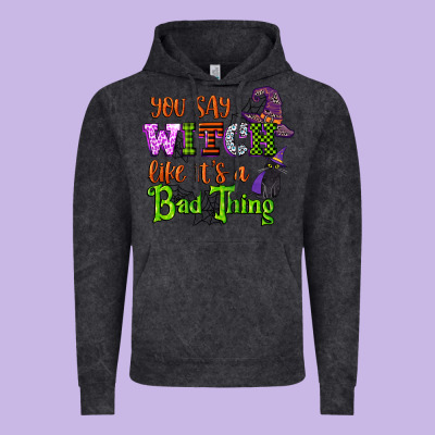 You Say Witch Like Its A Bad Thing Vintage Hoodie Designed By Cowgirlartshop