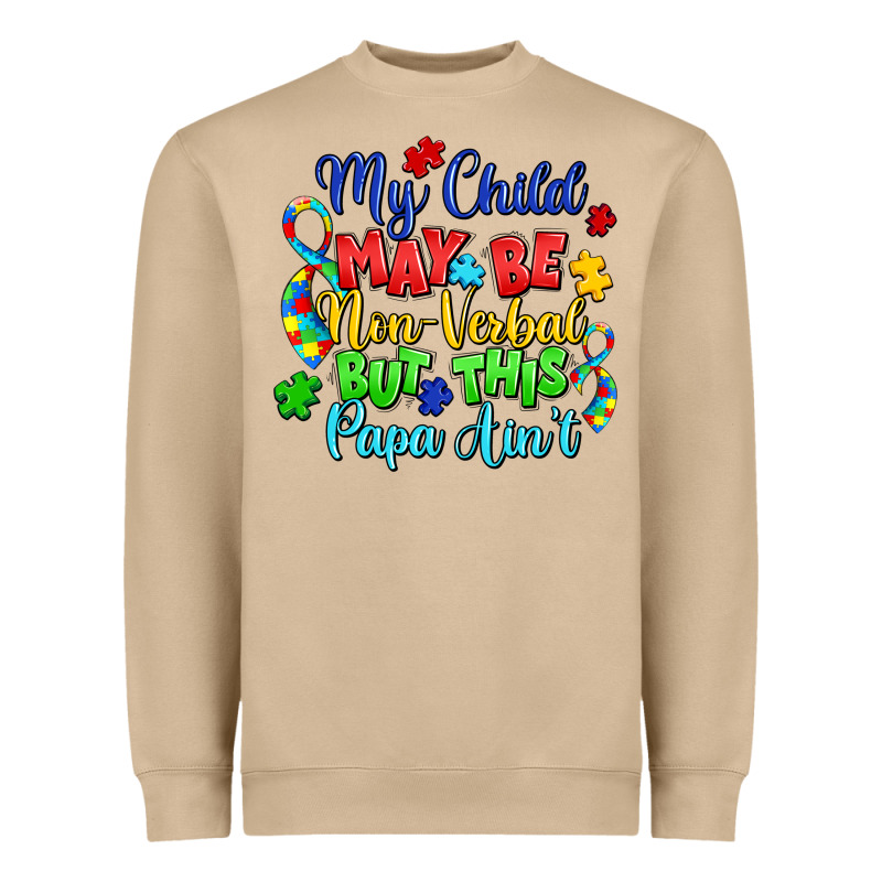 My Child May Be Non Verbal But This Papa Ain't Heavyweight Sweatshirt by LillyAllenDesigns | Teevron