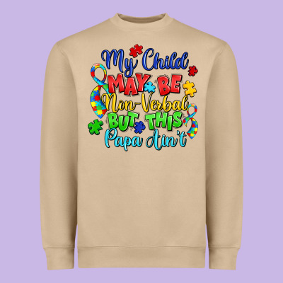 My Child May Be Non Verbal But This Papa Ain't Heavyweight Sweatshirt Designed By Lillyallendesigns