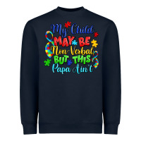 Navy my child may be non verbal but this papa ain't Heavyweight Sweatshirt - LillyAllenDesigns