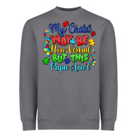 Storm my child may be non verbal but this papa ain't Heavyweight Sweatshirt - LillyAllenDesigns