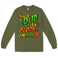 Army Green Say it loud i'm black and i'm proud Long Sleeve Tee - HowdyJamesFarm