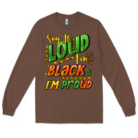 Chestnut Say it loud i'm black and i'm proud Long Sleeve Tee - HowdyJamesFarm