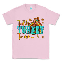 Bubblegum Pink Talk Turkey To Me Classic Tee - texasbilliewilder