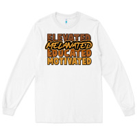 White Elevated melanated educated motivated Long Sleeve Tee - HowdyJamesFarm