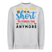 Heather Grey life is too to stress the small things anymo Heavyweight Sweatshirt - CowhideDigitalArt