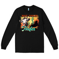 Black Not today Heifer Long Sleeve Tee - HowdyJamesFarm