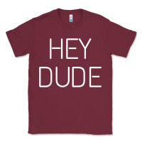 Burgundy Hey Dude Tee Womens Mens Gift Classic Tee - minhPixels