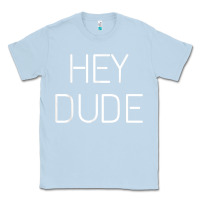 Dusty Blue Hey Dude Tee Womens Mens Gift Classic Tee - minhPixels