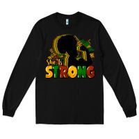 Black She is strong Black History Long Sleeve Tee - HowdyJamesFarm