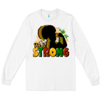 White She is strong Black History Long Sleeve Tee - HowdyJamesFarm