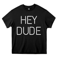 Hey Dude Tee Womens Mens Gift Heavy Core Tee | Teevron