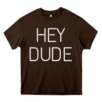 Chocolate Brown Hey Dude Tee Womens Mens Gift Heavy Core Tee - minhPixels