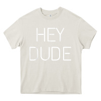 Cream Hey Dude Tee Womens Mens Gift Heavy Core Tee - minhPixels