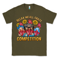 Army Green Relax We All Crazy It's Not Competition Classic Tee - texasbilliewilder
