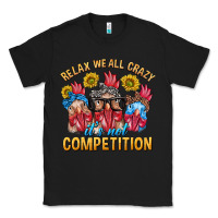 Black Relax We All Crazy It's Not Competition Classic Tee - texasbilliewilder