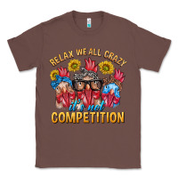 Chestnut Relax We All Crazy It's Not Competition Classic Tee - texasbilliewilder