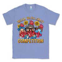 Colony Blue Relax We All Crazy It's Not Competition Classic Tee - texasbilliewilder