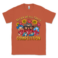 Copper Relax We All Crazy It's Not Competition Classic Tee - texasbilliewilder