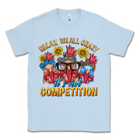 Dusty Blue Relax We All Crazy It's Not Competition Classic Tee - texasbilliewilder