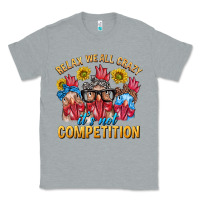 Heather Grey Relax We All Crazy It's Not Competition Classic Tee - texasbilliewilder