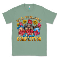 Sage Relax We All Crazy It's Not Competition Classic Tee - texasbilliewilder