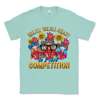 Seafoam Relax We All Crazy It's Not Competition Classic Tee - texasbilliewilder